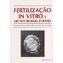 Fertilizacao In Vitro e Microcirurgia Tubaria-Milton Nakamura / Alan Trounson / Aulus M. Albano