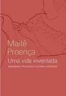 Uma Vida Inventada - Memorias Trocadas e Outras Historias-Maite Proenca