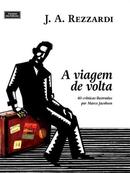 A Viagem de Volta - 40 Cronicas Ilustradas por Marco Jacobsen-J. A. Rezzardi