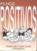 Filhos Positivos: Como Motivar Suas Criancas-Luiz Antonio Ryzewski