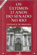 Os Ultimos 13 Anos do Senado no Rio - Tomo 2-Yvonne R. de Miranda