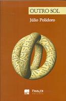 Outro Sol: Poesia Reunida de 1979 a 2003-Julio Polidoro