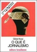 O Que e Jornalismo - Colecao Primeiros Passos-Clovis Rossi