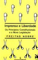 Imprensa e Liberdade - os Principios Constitucionais e a Nova Legisla-Freitas Nobre