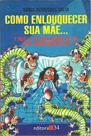 Como Enlouquecer Sua Mae - e Faze La Se Arrenpender de Ter Feito Amor-Sonia Rodrigues Mota