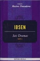 Seis Dramas - Parte 2 / Colecao Mestres Pensadores-Autor Ibsen