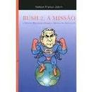 Bush 2: a Missao e Outras Reflexoes Sobre o Mundo do Seculo 21-Nelson Franco Jobim