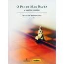 O Pai de Max Bauer e Outros Contos-Marcos Rodrigues