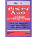 Marketing Pessoal: a Proposicao Especifica do Sucesso-Robert Heller
