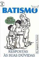 Batismo Respostas as Suas Duvidas / Colecao Catequese-Augusto C. Pereira