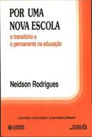 Por uma Nova Escola: o Transitorio e o Permanente na Educacao-Neidson Rodrigues