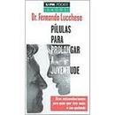 Plulas para Prolongar a Juventude / Colecao L&pm Pocket Saude-Fernando Lucchese