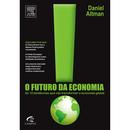 O Futuro da Economia - as 12 Tendencias Que Vao Transformar a Economi-Daniel Altman