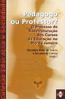 Pedagogo ou Professor? o Processo de Reestruturacao dos Cursos de Edu-Donaldo Bello de Souza / Jonaaedson Carino (orgs)