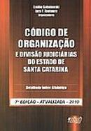 Codigo de Organizacao e Divisao Judiciarias do Estado de Santa Catari-Emilio Sabatovski / Iara P. Fontoura / Organizado