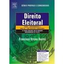 Direito Eleitoral - Serie Provas e Concursos / Administrativo-Francisco Dirceu Barros