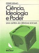 Ciencia Ideologia e Poder / uma Satira as Ciencias Sociais / Livro Es-Pedro Demo