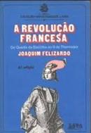 A Revolucao Francesa: da Queda da Bastilha ao 9 de Thermidor / Coleca-Joaquim Felizardo