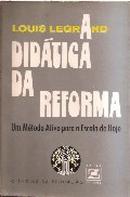 A Didatica da Reforma / o Metodo Ativo para a Escola de Hoje-Louis Legrand