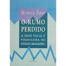O Rumo Perdido: a Crise Fiscal e Financeira do Estado Brasileiro-Monica Baer