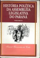 Historia Politica da Assembleia Legislativa do Parana / Volume 2-Samuel Guimaraes da Costa