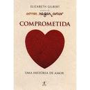 Comprometida - uma Histria de Amor-Elizabeth Gilbert