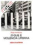 O Que e Violencia Urbana / Colecao Primeiros Passos-Regis de Morais