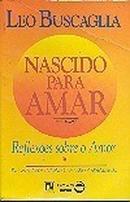 Nascido para Amar - Reflexes Sobre o Amor-Leo Buscaglia