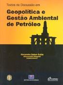 Textos e Discussao em Geopolitica e Gestao Ambiental de Petroleo-Alexandre Salem Szklo / Alessandra Magrini / Orga