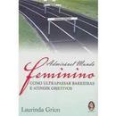 Admiravel Mundo Feminino / Como Ultrapassar Barreiras e Atingir Objet-Laurinda Grion