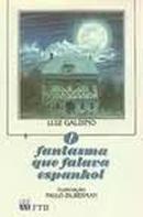 O Fantasma Que Falava Espanhol-Luiz Galdino
