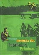 Memria dos Trabalhadores Petrobras / Almanaque-Editora Petrobras