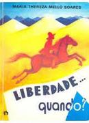 Liberdade Quando ? - Colecao Mutirao-Maria Thereza Mello Soares