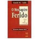 O Mensageiro Ferido - Pensamentos / Aforismos / Preces-Emili M. Boils