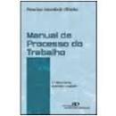 Manual de Processo do Trabalho / Trabalho-Francisco Antonio de Oliveira