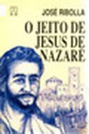 O Jeito de Jesus de Nazare-Jose Ribolla