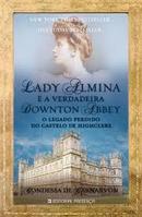 Lady Almina e a Verdadeira Downton Abbey-Fiona Carnarvon / Condessa de Carnarvon
