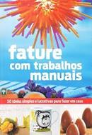 Fature Com Trabalhos Manuais / 50 Ideias Simples e Lucrativas para Fa-Editora Abril