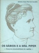 Os Sbios e a Sra Piper / Provas da Comunicabilidade dos Espiritos / -Antonio Cesar Perri de Carvalho