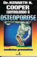 Controlando a Osteoporose / Medicina Preventiva-Kenneth H. Cooper