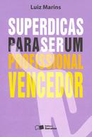 Superdicas para um Ser um Profissional Vencedor-Luiz Marins