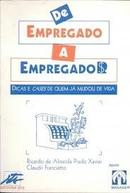 De Empregado a Empregador / Dicas e Cases de Quem J Mudou de Vida-Ricardo de Almeida Prado Xavier / Claudir Francia