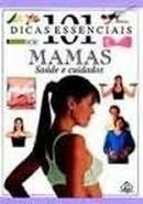 Mamas - Sade e Cuidados  / Serie 101 Dicas Essenciais-Miriam Stoppard