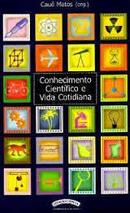 Conhecimento Cientifico e Vida Cotidiana / Livro Esgotado-Caue Matos