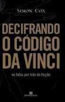 Decifrando o Codigo da Vinci - os Fatos por Tras da Ficcao-Simon Cox