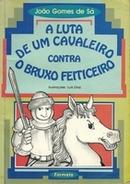 A Luta de um Cavaleiro Contra o Bruxo Feiticeiro-Joao Gomes de Sa