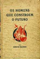 Os Homens Que Constroem o Futuro-Bruce Bliven