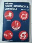 Adquira Poder Influencia e Controle / Livro Esgotado-H. W. Gabriel