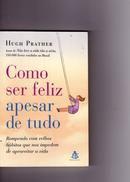 Como Ser Feliz Apesar de Tudo - Rompendo Com Velhos Hbitos Que nos I-Hugh Prather