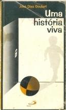 Uma Historia Viva - Lies de uma Criana para Pequenos e Grandes-Jose Dias Goulart